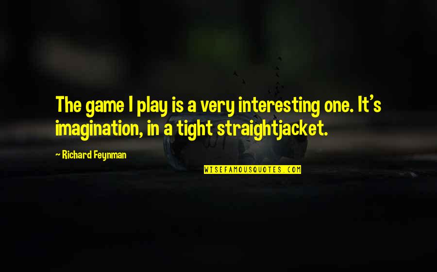 Cassini Probe Quotes By Richard Feynman: The game I play is a very interesting