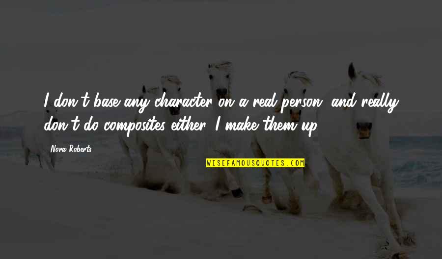 Cassini Quotes By Nora Roberts: I don't base any character on a real Cassini Quotes By Nora Roberts: I don't base any character on a real