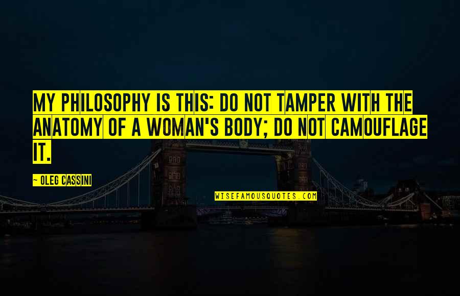 Cassini Quotes By Oleg Cassini: My philosophy is this: Do not tamper with