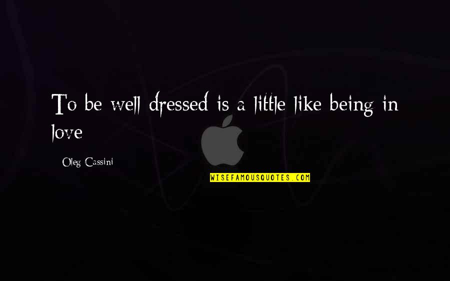 Cassini Quotes By Oleg Cassini: To be well dressed is a little like