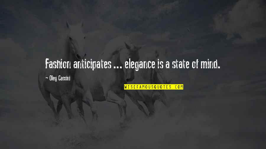 Cassini Quotes By Oleg Cassini: Fashion anticipates ... elegance is a state of