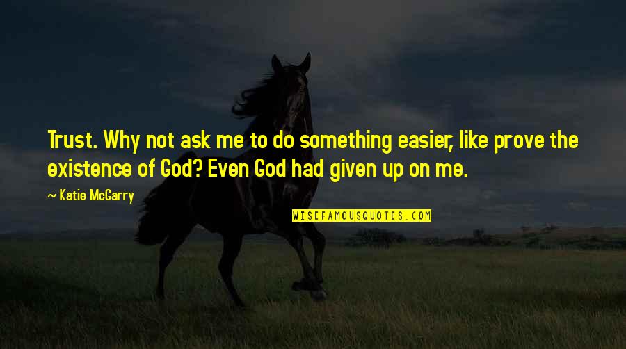 Cassinis Laws Quotes By Katie McGarry: Trust. Why not ask me to do something