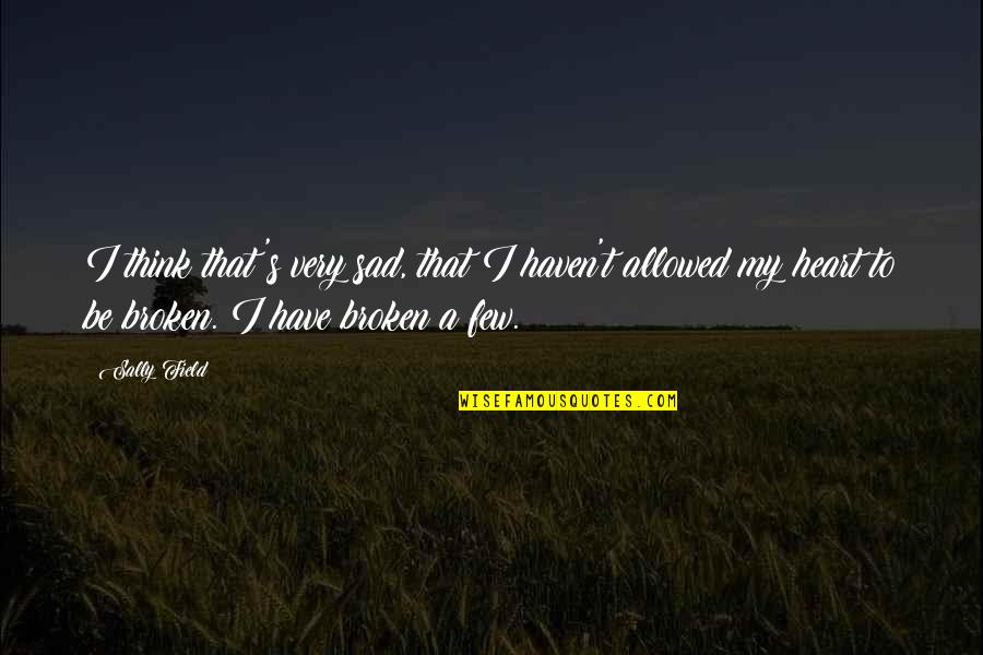 Cassinis Laws Quotes By Sally Field: I think that's very sad, that I haven't