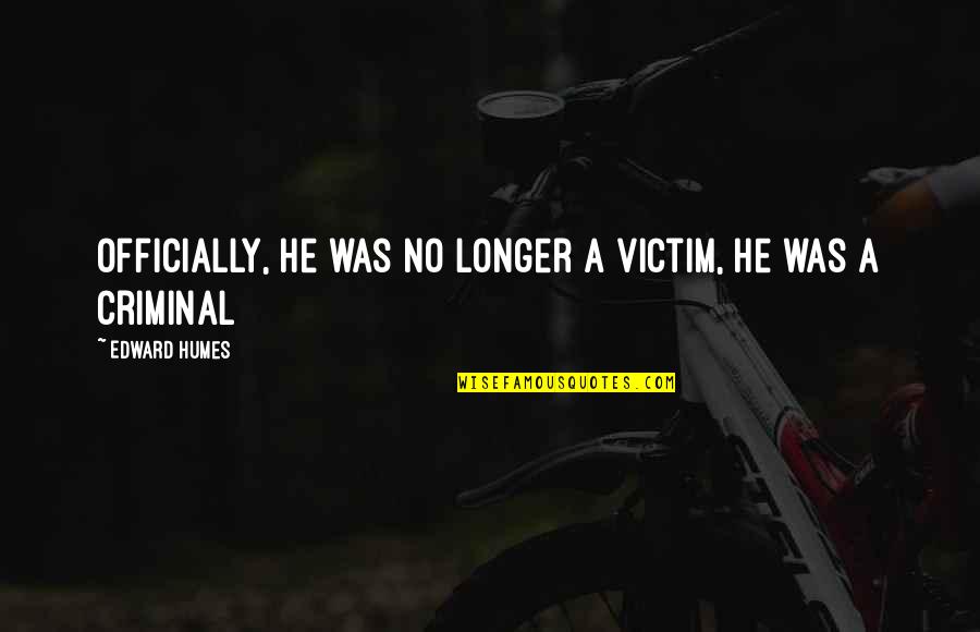 Cassino Dance Quotes By Edward Humes: Officially, he was no longer a victim, he Cassino Dance Quotes By Edward Humes: Officially, he was no longer a victim, he