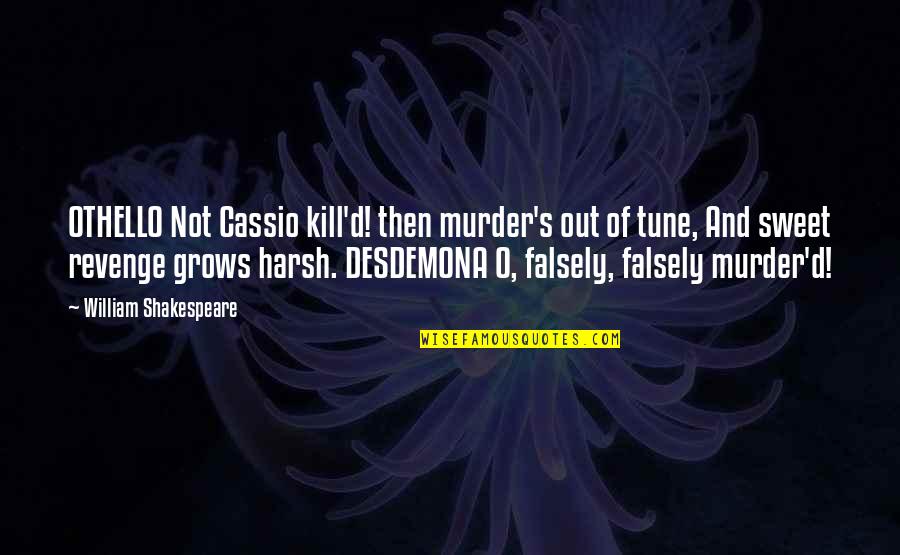 Cassio From Othello Quotes By William Shakespeare: OTHELLO Not Cassio kill'd! then murder's out of