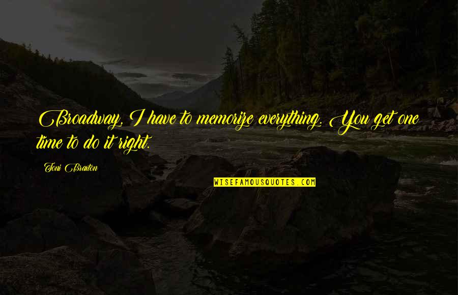 Cassio Quotes By Toni Braxton: Broadway, I have to memorize everything. You get