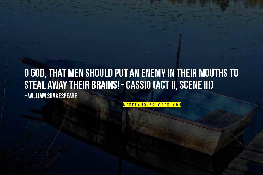 Cassio Quotes By William Shakespeare: O God, that men should put an enemy Cassio Quotes By William Shakespeare: O God, that men should put an enemy