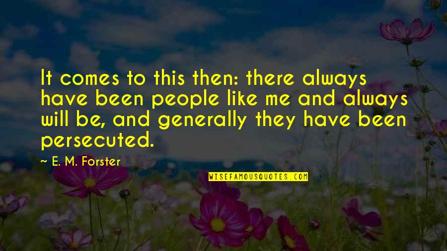 Cassio Top Quotes By E. M. Forster: It comes to this then: there always have Cassio Top Quotes By E. M. Forster: It comes to this then: there always have