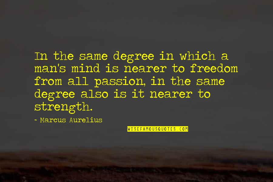 Cassio Top Quotes By Marcus Aurelius: In the same degree in which a man's Cassio Top Quotes By Marcus Aurelius: In the same degree in which a man's