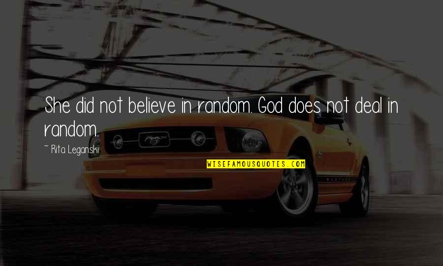 Cassio Top Quotes By Rita Leganski: She did not believe in random. God does Cassio Top Quotes By Rita Leganski: She did not believe in random. God does