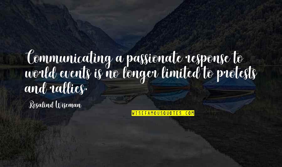 Cassio Top Quotes By Rosalind Wiseman: Communicating a passionate response to world events is Cassio Top Quotes By Rosalind Wiseman: Communicating a passionate response to world events is