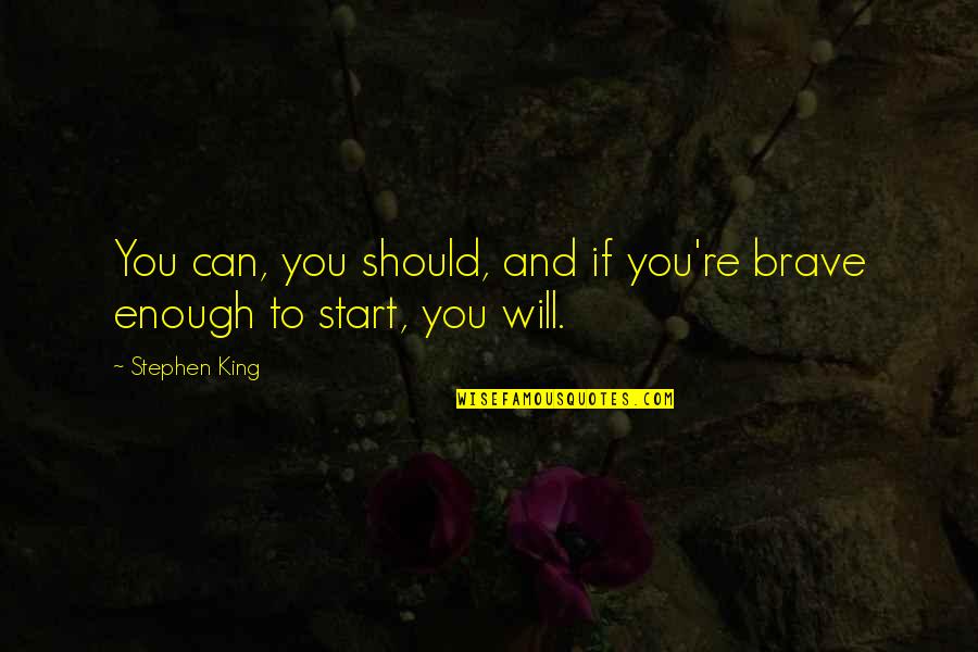 Cassio Top Quotes By Stephen King: You can, you should, and if you're brave