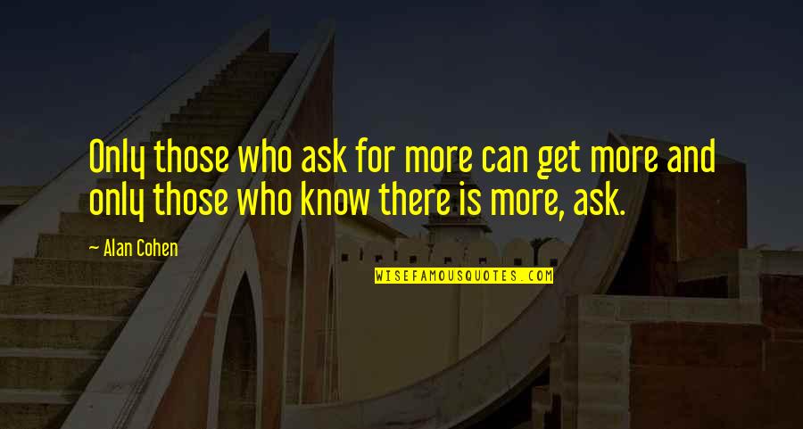 Cassioli Paintings Quotes By Alan Cohen: Only those who ask for more can get