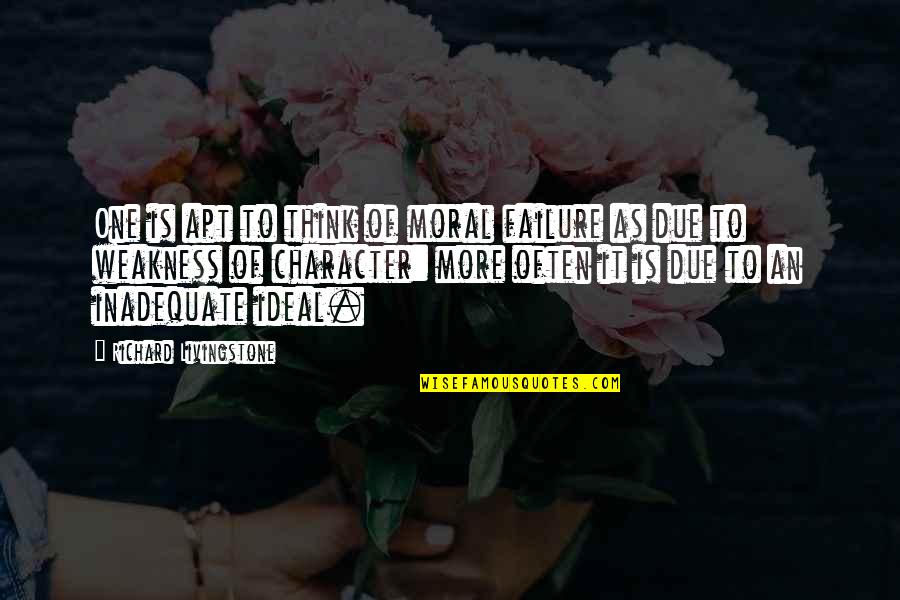Cassioli Srl Quotes By Richard Livingstone: One is apt to think of moral failure Cassioli Srl Quotes By Richard Livingstone: One is apt to think of moral failure