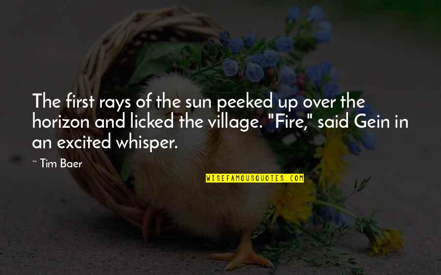 Cassioli Srl Quotes By Tim Baer: The first rays of the sun peeked up Cassioli Srl Quotes By Tim Baer: The first rays of the sun peeked up