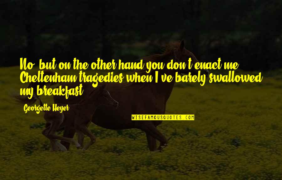 Cassiopeia Quotes By Georgette Heyer: No, but on the other hand you don't Cassiopeia Quotes By Georgette Heyer: No, but on the other hand you don't