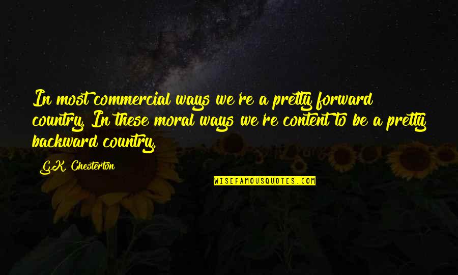 Cassiopeian Quotes By G.K. Chesterton: In most commercial ways we're a pretty forward