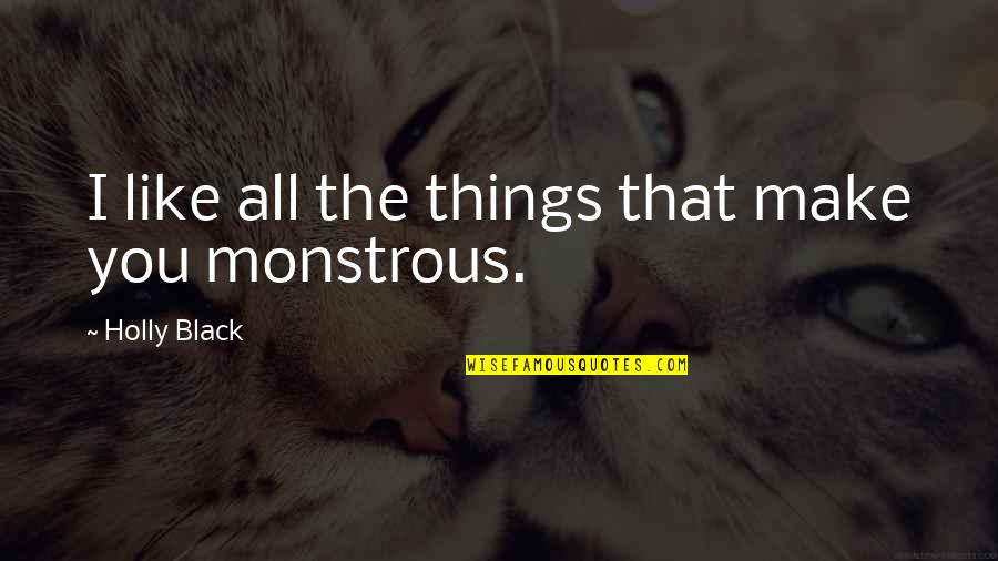 Cassius Dio Quotes By Holly Black: I like all the things that make you