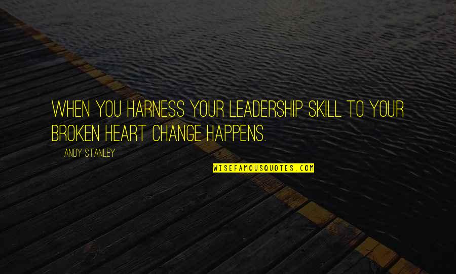 Cassivellaunus Caswallawn Quotes By Andy Stanley: When you harness your leadership skill to your