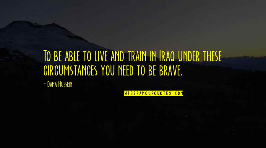 Cassivellaunus Caswallawn Quotes By Dana Hussein: To be able to live and train in