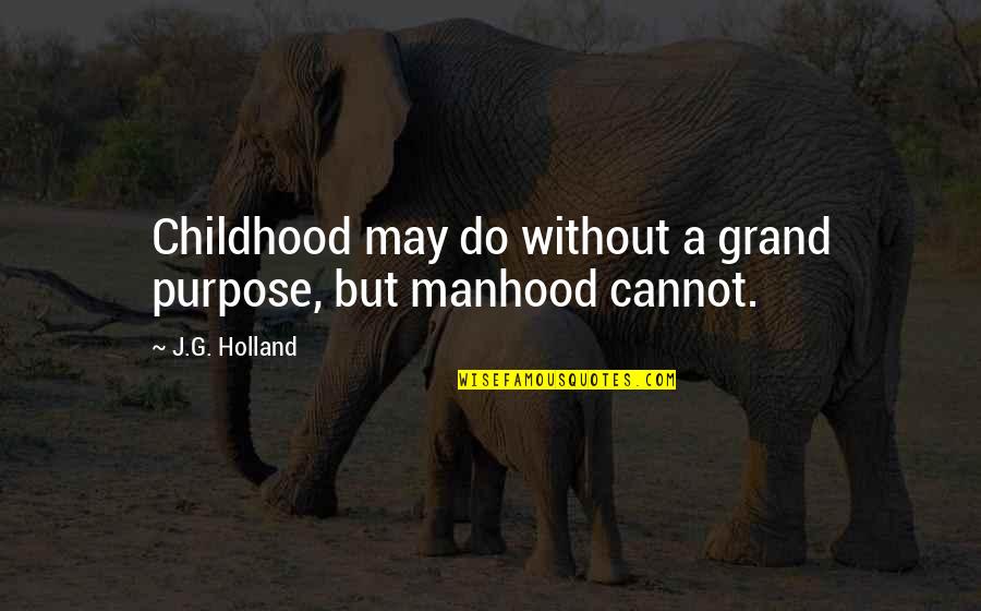 Cassocks Robes Quotes By J.G. Holland: Childhood may do without a grand purpose, but