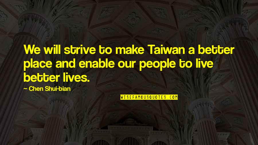 Cassola Dining Quotes By Chen Shui-bian: We will strive to make Taiwan a better