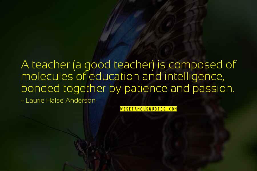 Cassola Quotes By Laurie Halse Anderson: A teacher (a good teacher) is composed of Cassola Quotes By Laurie Halse Anderson: A teacher (a good teacher) is composed of