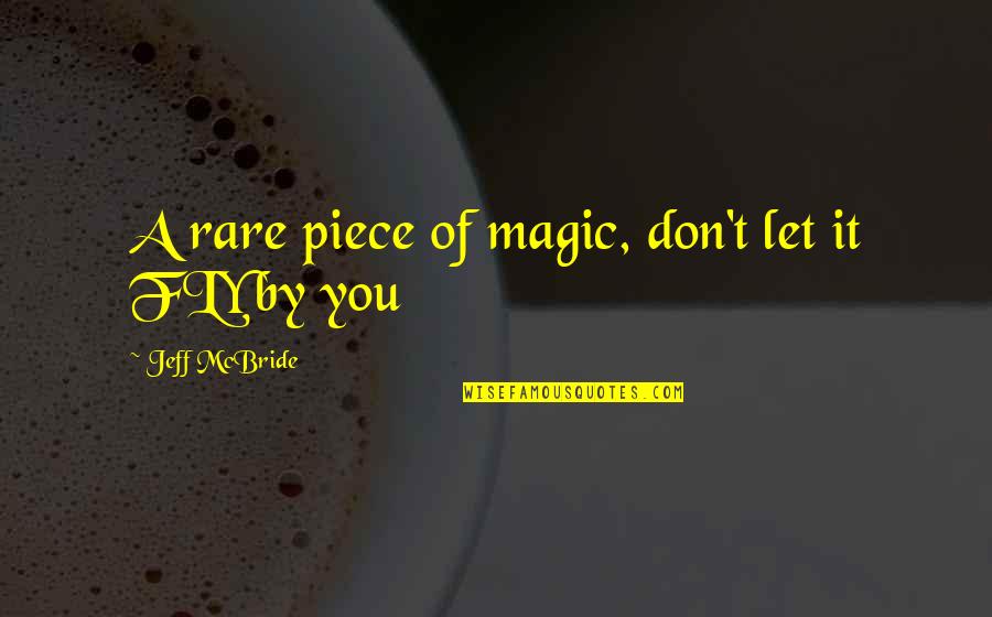 Cassone Leasing Quotes By Jeff McBride: A rare piece of magic, don't let it Cassone Leasing Quotes By Jeff McBride: A rare piece of magic, don't let it