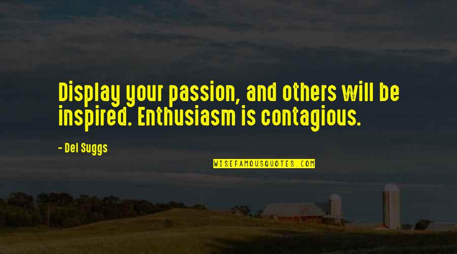 Cassoni Lighting Quotes By Del Suggs: Display your passion, and others will be inspired.