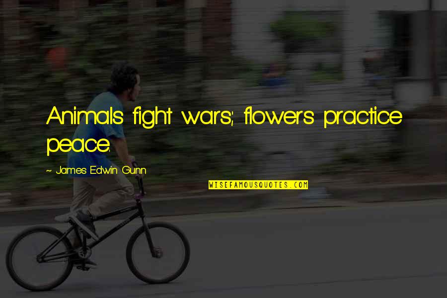 Cassons Meat Quotes By James Edwin Gunn: Animals fight wars; flowers practice peace. Cassons Meat Quotes By James Edwin Gunn: Animals fight wars; flowers practice peace.