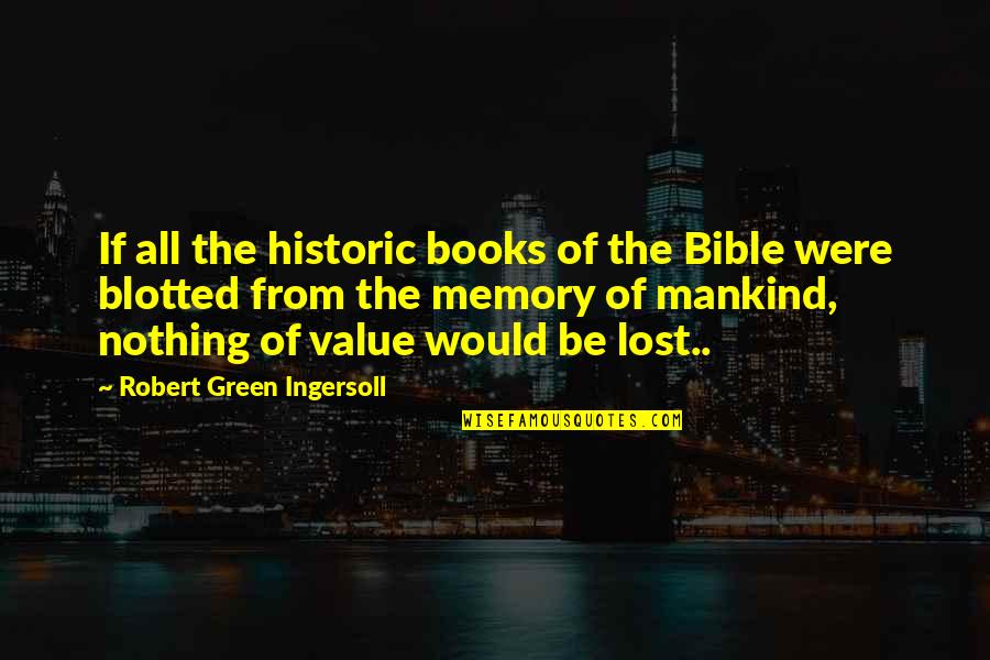 Cassons Meat Quotes By Robert Green Ingersoll: If all the historic books of the Bible Cassons Meat Quotes By Robert Green Ingersoll: If all the historic books of the Bible
