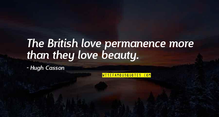 Casson's Quotes By Hugh Casson: The British love permanence more than they love Casson's Quotes By Hugh Casson: The British love permanence more than they love