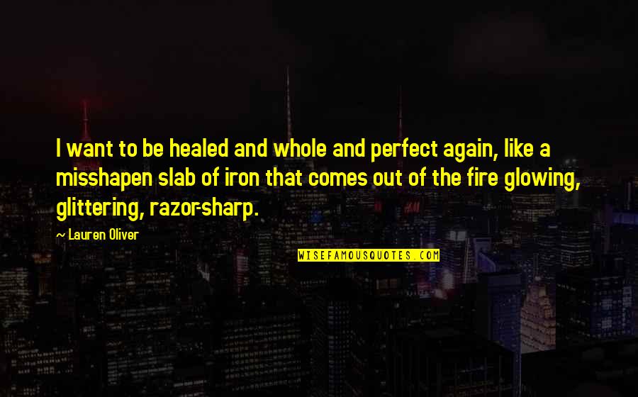 Casson's Quotes By Lauren Oliver: I want to be healed and whole and Casson's Quotes By Lauren Oliver: I want to be healed and whole and