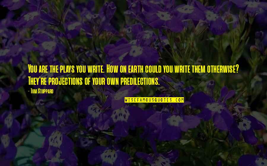 Cassowary Quotes By Tom Stoppard: You are the plays you write. How on