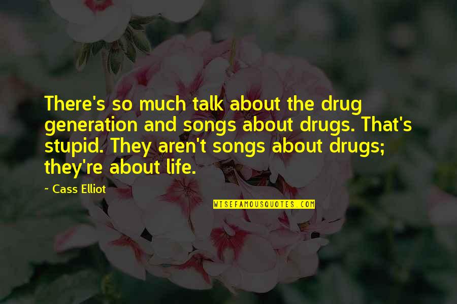 Cass's Quotes By Cass Elliot: There's so much talk about the drug generation