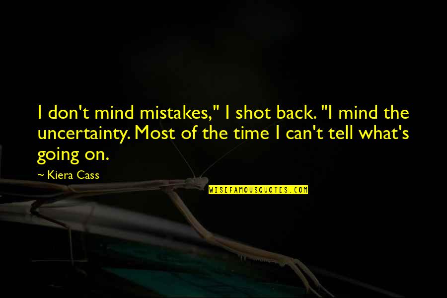 Cass's Quotes By Kiera Cass: I don't mind mistakes," I shot back. "I