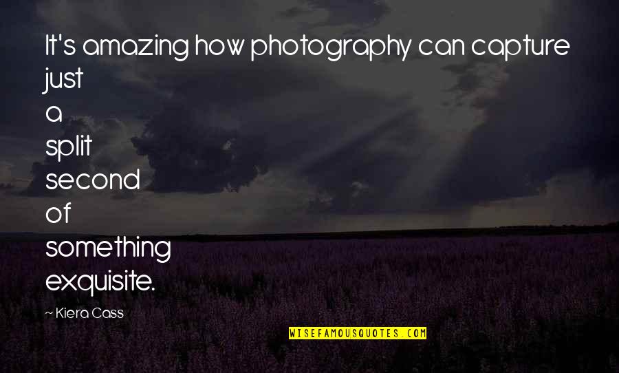 Cass's Quotes By Kiera Cass: It's amazing how photography can capture just a