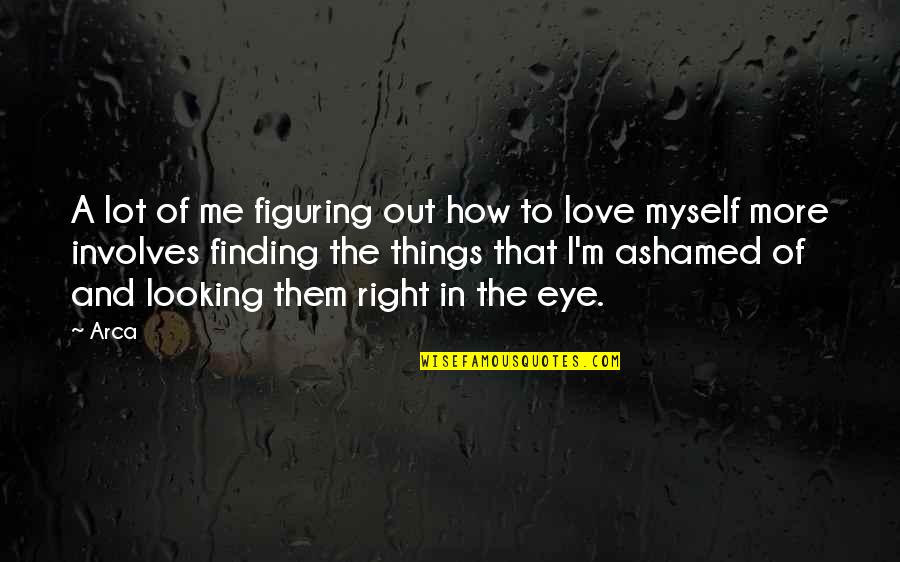 Casssmartin Quotes By Arca: A lot of me figuring out how to