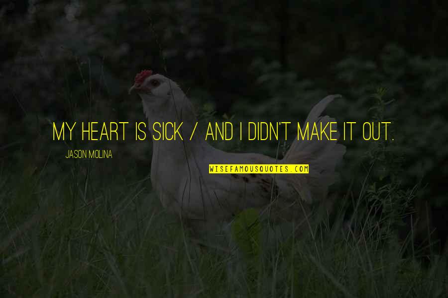 Casssmartin Quotes By Jason Molina: My heart is sick / and I didn't