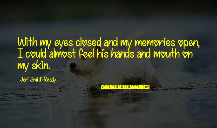 Casssmartin Quotes By Jeri Smith-Ready: With my eyes closed and my memories open,