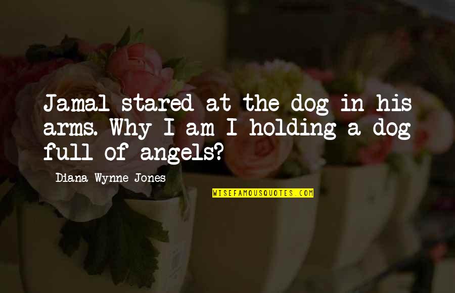 Casswell Quotes By Diana Wynne Jones: Jamal stared at the dog in his arms. Casswell Quotes By Diana Wynne Jones: Jamal stared at the dog in his arms.