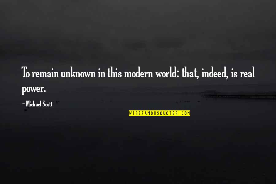 Casswell Quotes By Michael Scott: To remain unknown in this modern world: that,