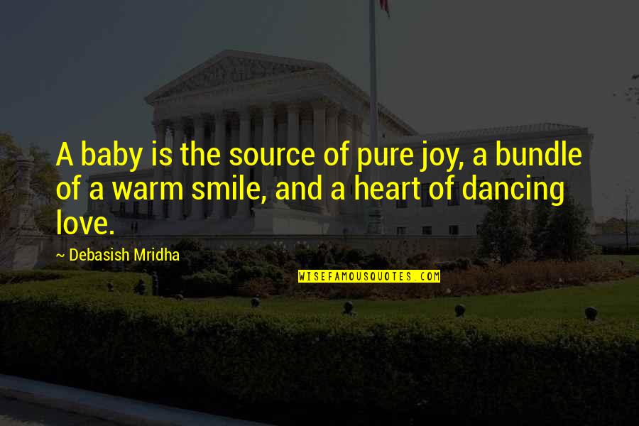 Cassy Quotes By Debasish Mridha: A baby is the source of pure joy, Cassy Quotes By Debasish Mridha: A baby is the source of pure joy,