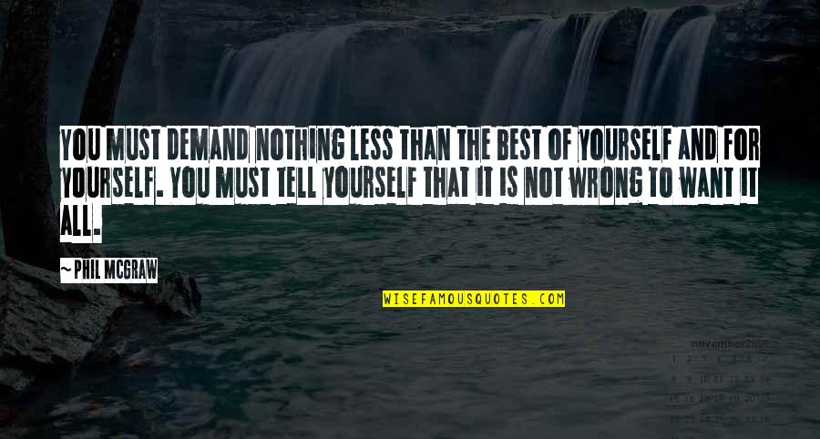 Cassy Quotes By Phil McGraw: You must demand nothing less than the best Cassy Quotes By Phil McGraw: You must demand nothing less than the best