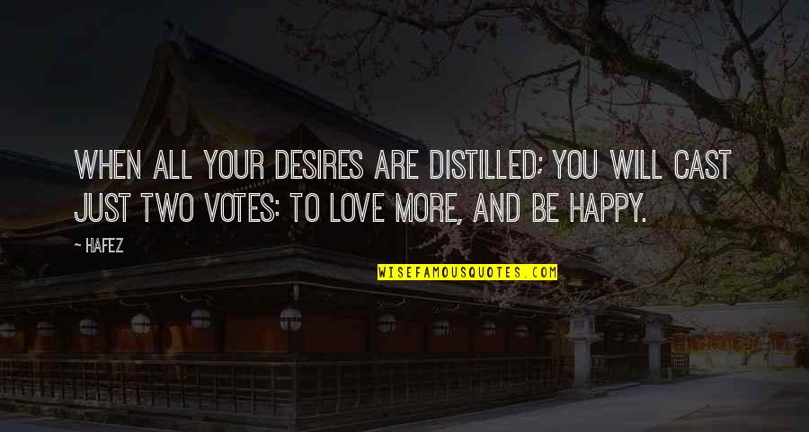 Cast And Love Quotes By Hafez: When all your desires are distilled; You will