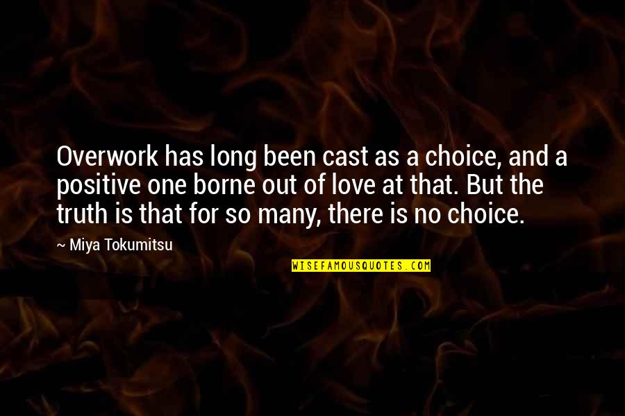 Cast And Love Quotes By Miya Tokumitsu: Overwork has long been cast as a choice,