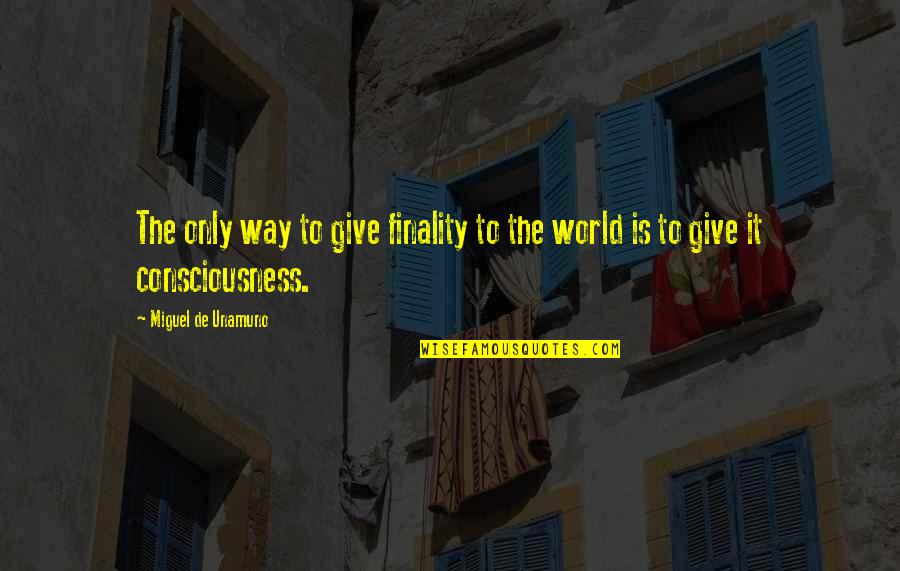 Cast Away Movie Quotes By Miguel De Unamuno: The only way to give finality to the