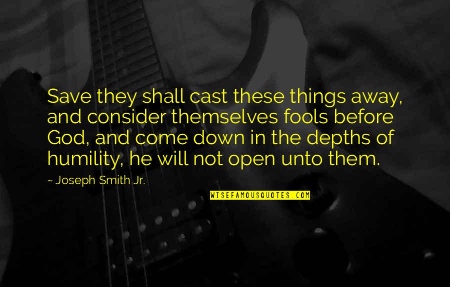 Cast Away Quotes By Joseph Smith Jr.: Save they shall cast these things away, and