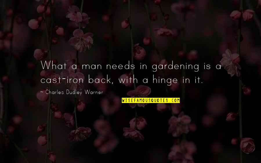 Cast Iron Quotes By Charles Dudley Warner: What a man needs in gardening is a