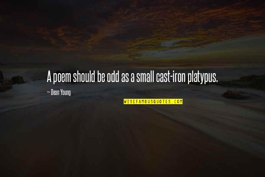Cast Iron Quotes By Dean Young: A poem should be odd as a small